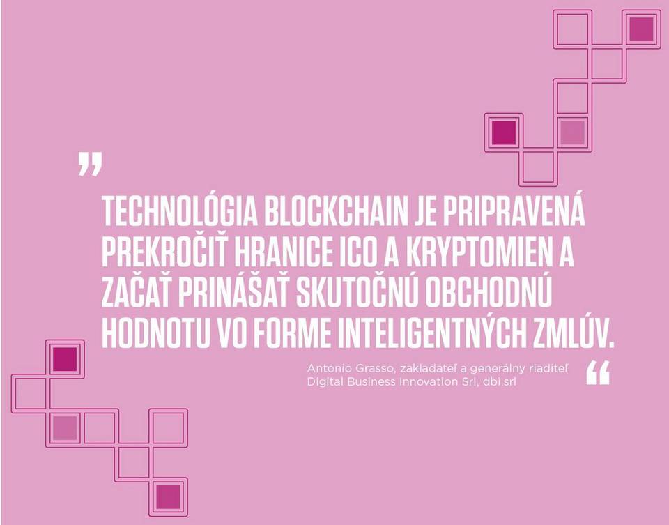 “Blockchain is set to move beyond ICOs and cryptocurrencies and start to deliver genuine business value in the form of smart contracts.” -	Antonio Grasso, Founder and CEO of Digital Business Innovation Srl, dbi.srl